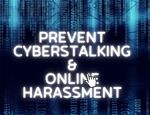 How to Prevent Cyberstalking and Online Harassment