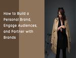 How to Build a Personal Brand, Engage Audiences, and Partner with Brands